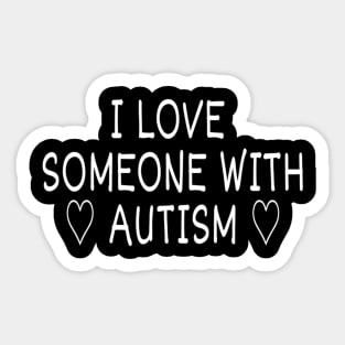 I love someone with Autism! Sticker